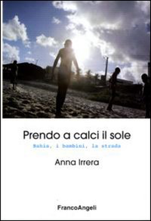 Prendo a calci il sole. Bahia, i bambini, la strada - Librerie.coop Prendo a calci il sole. Bahia, i bambini, la strada - Librerie.coop