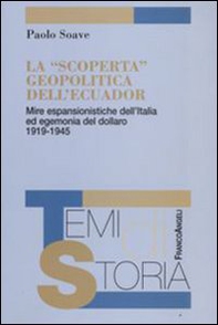 La «scoperta» geopolitica dell'Ecuador. Mire espansionistiche dell'Italia ed egemonia del dollaro 1919-1945 - Librerie.coop