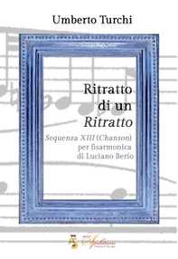 Ritratto di un ritratto. «Sequenza XIII (Chanson)» per fisarmonica di Luciano Berio - Librerie.coop