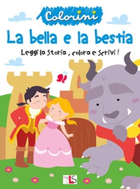 La bella e la bestia. Leggi la storia, colora e scrivi! - Librerie.coop