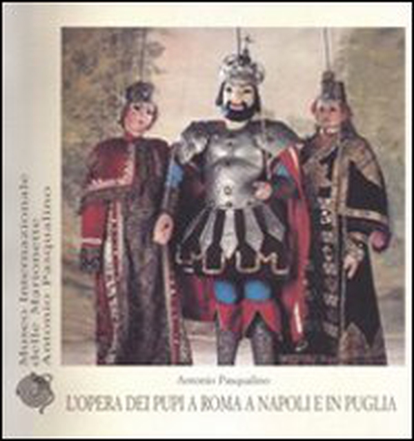L'opera dei pupi a Roma e Napoli e in Puglia - Librerie.coop L'opera dei pupi a Roma e Napoli e in Puglia - Librerie.coop