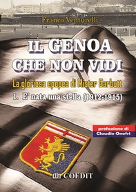 Il Genoa che non vidi. La gloriosa epopea di Gister Garbutt - Vol. 1 - Librerie.coop