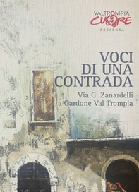 Voci di una contrada. Via G. Zanardelli a Gardone Val Trompia - Librerie.coop