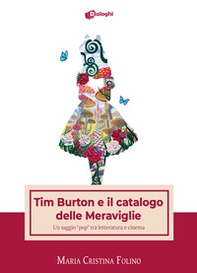 Tim Burton e il catalogo delle Meraviglie. Un saggio «pop» tra letteratura e cinema - Librerie.coop Tim Burton e il catalogo delle Meraviglie. Un saggio «pop» tra letteratura e cinema - Librerie.coop