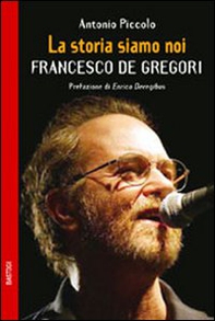 La storia siamo noi. Francesco De Gregori - Librerie.coop