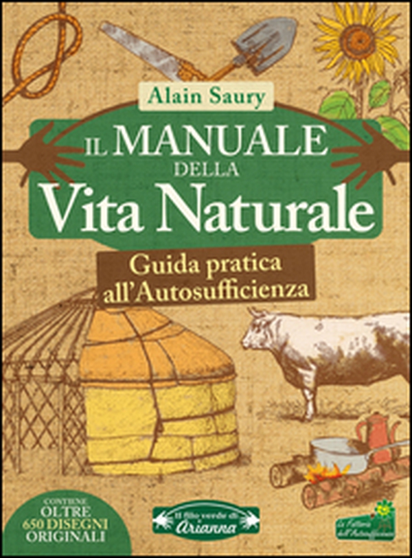 Il manuale della vita naturale. Guida pratica all'autosufficienza - Librerie.coop Il manuale della vita naturale. Guida pratica all'autosufficienza - Librerie.coop
