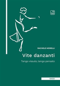 Vite danzanti. Tango vissuto, tango pensato - Librerie.coop