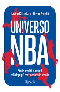Universo NBA. Storie, rivalità e segreti della lega più spettacolare del mondo - Librerie.coop