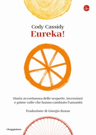 Eureka! Storia avventurosa delle scoperte, invenzioni e prime volte che hanno cambiato l'umanità - Librerie.coop Eureka! Storia avventurosa delle scoperte, invenzioni e prime volte che hanno cambiato l'umanità - Librerie.coop