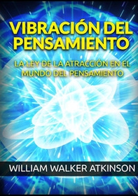 Vibración del pensamiento. La ley de la atracción en el mundo del pensamiento - Librerie.coop