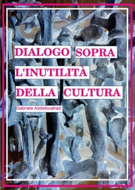 Dialogo sopra l'inutilità della cultura - Librerie.coop