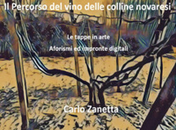 Il percorso del vino delle colline novaresi. Le tappe in arte. Aforismi ed impronte digitali - Librerie.coop Il percorso del vino delle colline novaresi. Le tappe in arte. Aforismi ed impronte digitali - Librerie.coop