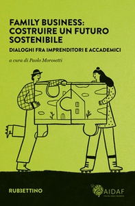 Family business: costruire un futuro sostenibile. Dialoghi fra imprenditori e accademici - Librerie.coop Family business: costruire un futuro sostenibile. Dialoghi fra imprenditori e accademici - Librerie.coop