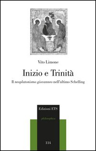 Inizio e trinità. Il neoplatonismo giovanneo nell'ultimo Schelling - Librerie.coop