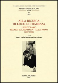 Alla ricerca di luce e chiarezza. L'epistolario Helmut Lachenmann-Luiggi Nono (1957-1990) - Librerie.coop