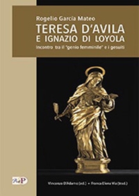 Teresa D'Avila e Ignazio di Loyola. Incontro tra il «genio femminile» e i gesuiti - Librerie.coop