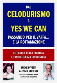 Dal celodurismo a yes we can passando per il vaffa... e la rottamazione. Le parole della politica e l'intelligenza linguistica - Librerie.coop Dal celodurismo a yes we can passando per il vaffa... e la rottamazione. Le parole della politica e l'intelligenza linguistica - Librerie.coop