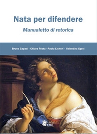 Nata per difendere. Manualetto di retorica - Librerie.coop