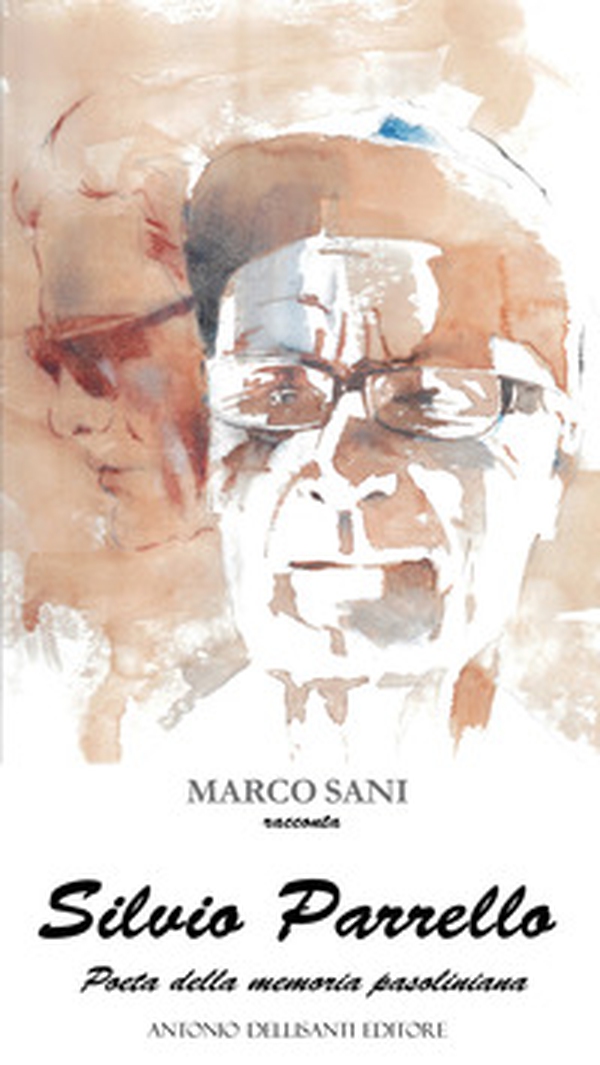 Silvio Parrello. Poeta della memoria pasoliniana - Librerie.coop