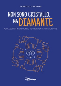 Non sono cristallo, ma diamante. Adolescenti in un mondo terribilmente affascinante - Librerie.coop Non sono cristallo, ma diamante. Adolescenti in un mondo terribilmente affascinante - Librerie.coop