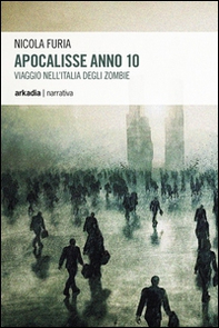 Apocalisse anno 10. Viaggio nell'Italia degli zombie - Librerie.coop Apocalisse anno 10. Viaggio nell'Italia degli zombie - Librerie.coop