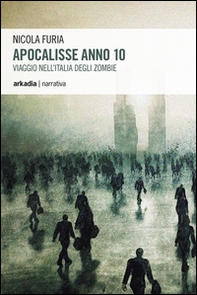 Apocalisse anno 10. Viaggio nell'Italia degli zombie - Librerie.coop