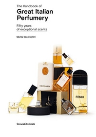 The handbook of great italian perfumery. Fifty years of exceptional scents - Librerie.coop