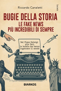 Bugie della storia. Le fake news più incredibili di sempre - Librerie.coop