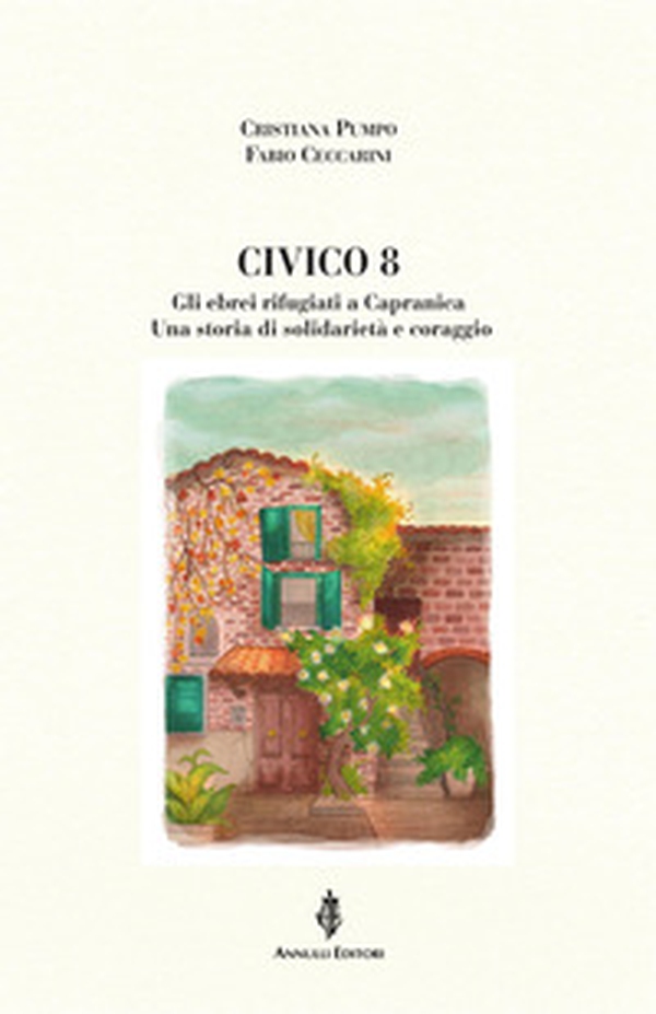 Civico 8. Gli ebrei rifugiati a Capranica. Una storia di solidarietà e coraggio - Librerie.coop