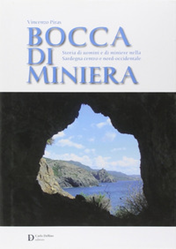 Bocca di miniera. Storia di uomini e di miniere nella Sardegna nord-occidentale - Librerie.coop Bocca di miniera. Storia di uomini e di miniere nella Sardegna nord-occidentale - Librerie.coop