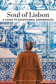 Soul of Lisbon. A guide to exceptional experiences - Librerie.coop