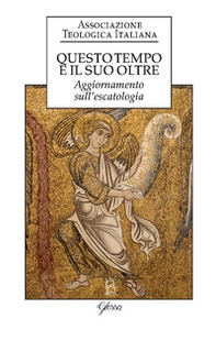 Questo tempo e il suo oltre. Aggiornamento sull'escatologia - Librerie.coop Questo tempo e il suo oltre. Aggiornamento sull'escatologia - Librerie.coop