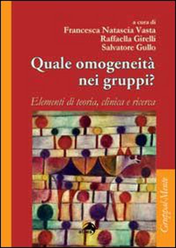 Quale omogeneità nei gruppi? Elementi di teoria, clinica e ricerca - Librerie.coop Quale omogeneità nei gruppi? Elementi di teoria, clinica e ricerca - Librerie.coop