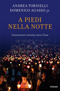 A piedi nella notte. Camminare insieme verso casa - Librerie.coop A piedi nella notte. Camminare insieme verso casa - Librerie.coop