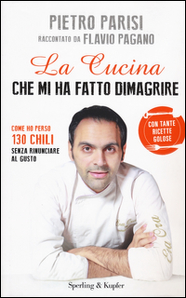 La cucina che mi ha fatto dimagrire. Come ho perso 130 chili senza rinunciare al gusto - Librerie.coop La cucina che mi ha fatto dimagrire. Come ho perso 130 chili senza rinunciare al gusto - Librerie.coop