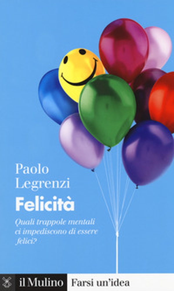 Felicità. Quali trappole mentali ci impediscono di essere felici? - Librerie.coop Felicità. Quali trappole mentali ci impediscono di essere felici? - Librerie.coop