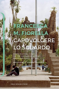 Capovolgere lo sguardo. Nuove pratiche visuali per una narrazione critica del colonialismo italiano - Librerie.coop Capovolgere lo sguardo. Nuove pratiche visuali per una narrazione critica del colonialismo italiano - Librerie.coop