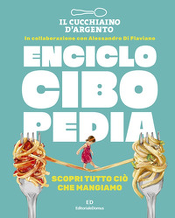 Il Cucchiaio d'Argento. Enciclocibopedia. Scopri tutto ciò che mangiamo - Librerie.coop Il Cucchiaio d'Argento. Enciclocibopedia. Scopri tutto ciò che mangiamo - Librerie.coop