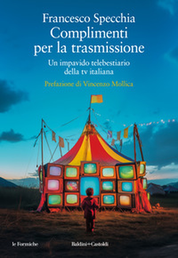 Complimenti per la trasmissione. Un impavido telebestiario della tv italiana - Librerie.coop Complimenti per la trasmissione. Un impavido telebestiario della tv italiana - Librerie.coop