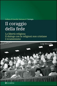 Il coraggio della fede. La libertà religiosa. Il dialogo con le religioni non cristiane. L'ecumenismo - Librerie.coop
