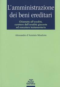 L'amministrazione dei beni ereditari. Chiamato all'eredità, curatore dell'eredità giacente ed esecutore testamentario - Librerie.coop