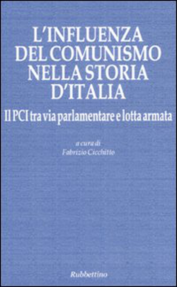L'influenza del comunismo nella storia d'Italia. Il PCI tra via parlamentare e lotta armata. Atti del Convegno organizzato dalla Fondazione Magna Carta... - Librerie.coop L'influenza del comunismo nella storia d'Italia. Il PCI tra via parlamentare e lotta armata. Atti del Convegno organizzato dalla Fondazione Magna Carta... - Librerie.coop