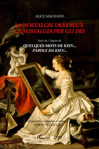 La nostalgie des dieux-La nostalgia per gli dei. Suivi de-Seguito da Quelques mots de Kiev... parole da Kiev... - Librerie.coop