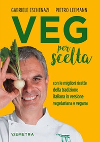 Veg per scelta. Con le migliori ricette della tradizione italiana in versione vegetariana e vegana - Librerie.coop