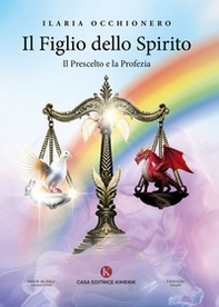 Il Figlio dello Spirito. Il prescelto e la profezia - Librerie.coop