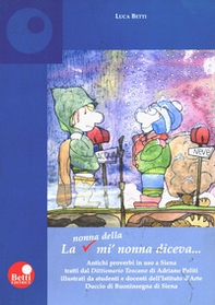 La nonna della mi' nonna diceva... Antichi proverbi in uso a Siena - Librerie.coop