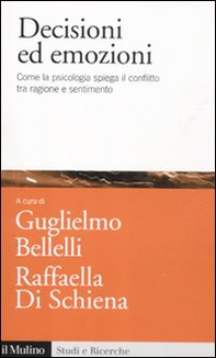 Decisioni ed emozioni. Come la psicologia spiega il conflitto tra ragione e sentimento - Librerie.coop