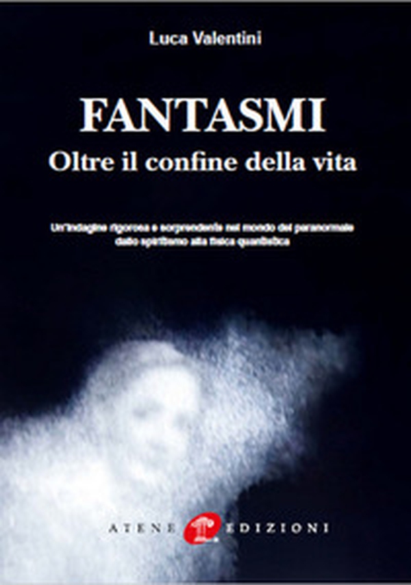 Fantasmi. Oltre il confine della vita - Librerie.coop Fantasmi. Oltre il confine della vita - Librerie.coop
