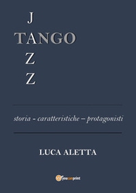 Tango jazz. Storia caratteristiche protagonisti - Librerie.coop