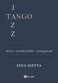 Tango jazz. Storia caratteristiche protagonisti - Librerie.coop Tango jazz. Storia caratteristiche protagonisti - Librerie.coop